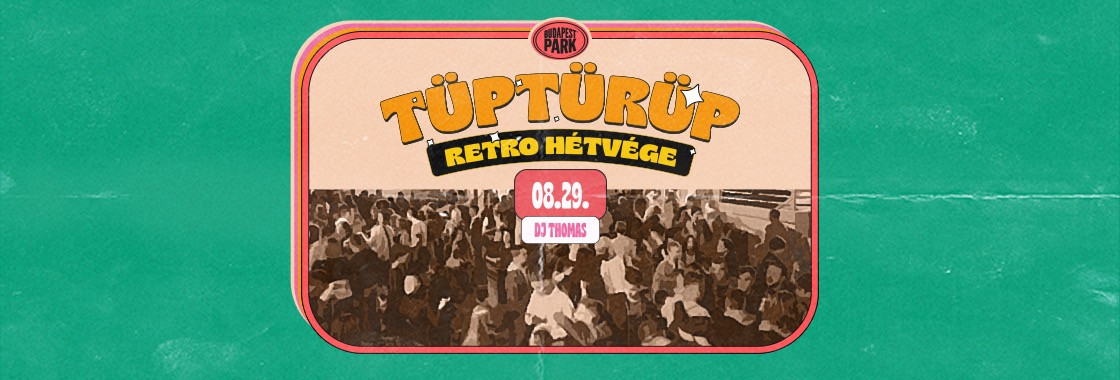 TÜPTÜRÜP - Budapest Park