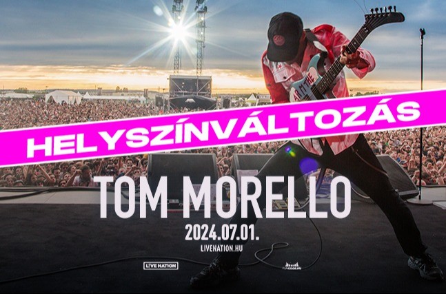 HELYSZÍNVÁLTOZÁS - Tom Morello - Budapest Park