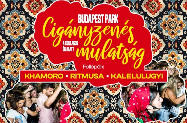 Cigányzenés éjszaka a csillagos ég alatt ✾ Khamoro, Ritmusa, Kale Lulugyi ✾ Budapest Park - Budapest Park