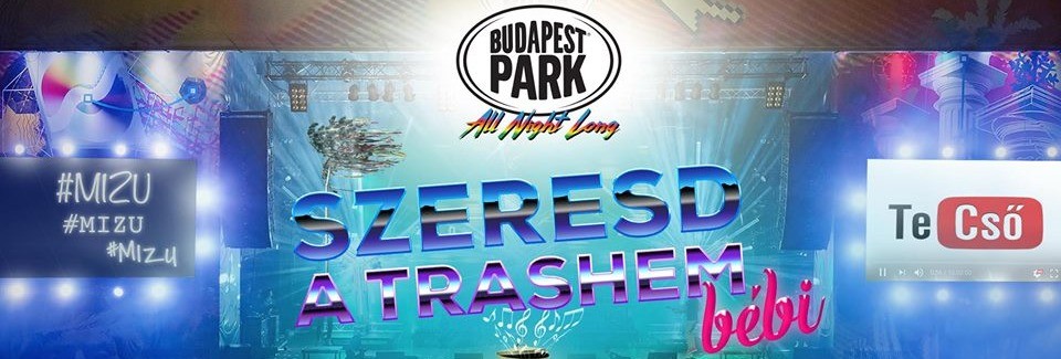 Szeresd a Trashem Bébi - Budapest Park